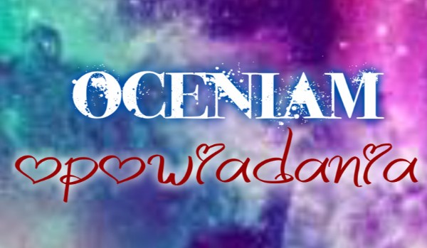 Oceniam opowiadania #3