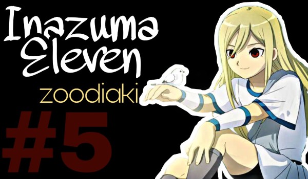 Inazuma Eleven zodiaki#5