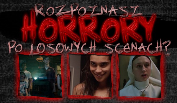 Rozpoznasz horrory poprzez losową scenkę?