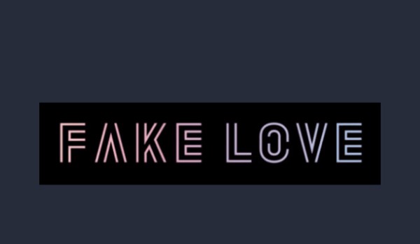 (Not) Fake Love