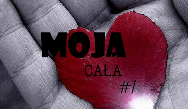 MOJA CAŁA #1