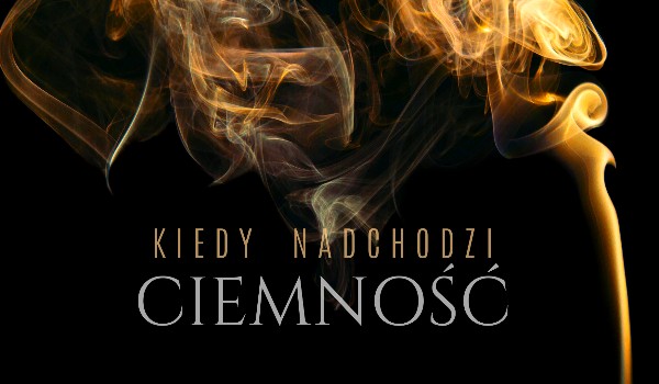 Kiedy Nadchodzi Ciemność #5