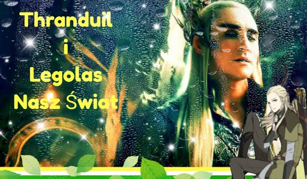 ,,THRANDUIL I LEGOLAS NASZ ŚWIAT „#2