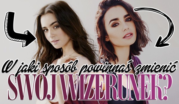 W jaki sposób powinnaś zmienić swój wizerunek?