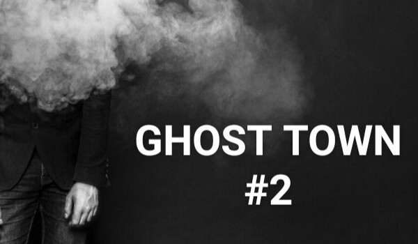 GHOST TOWN #2