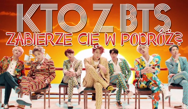 Kto z BTS zabierze Cię w podróż?