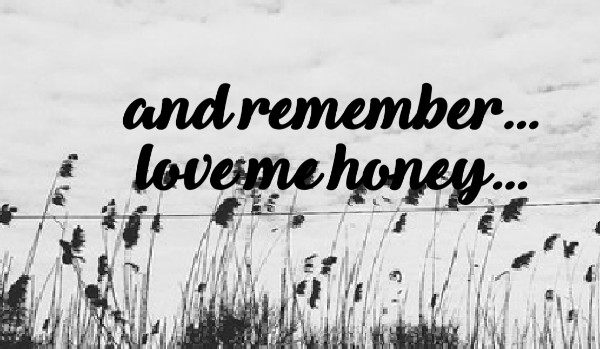 ~and remember… love me honey…~#2