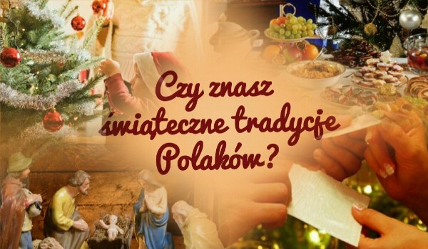 Czy znasz polskie tradycje świąteczne?