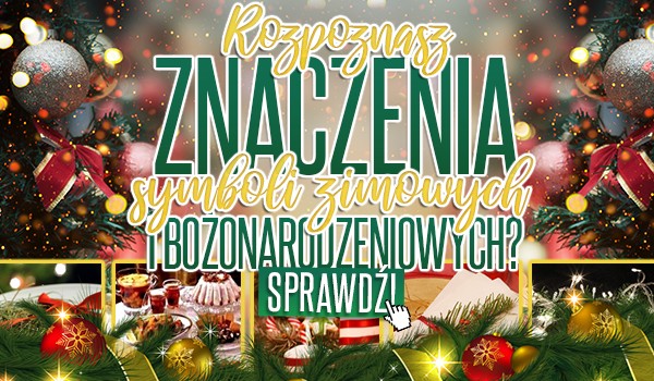 Rozpoznasz znaczenia symboli zimowych i bożonarodzeniowych?
