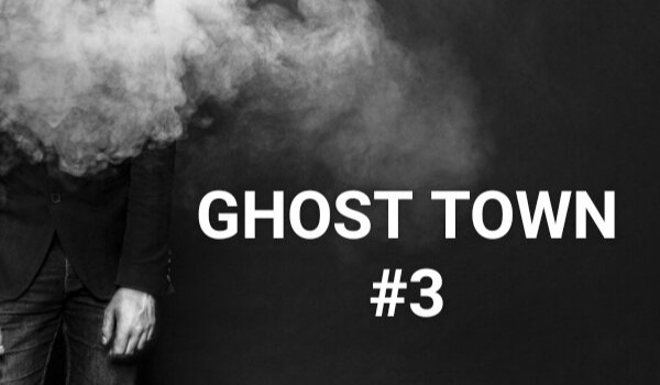 GHOST TOWN #3