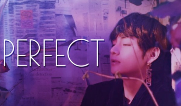 Perfect – Część I