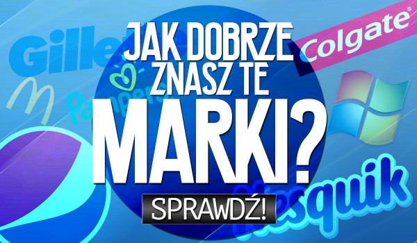 Jak dobrze znasz marki?