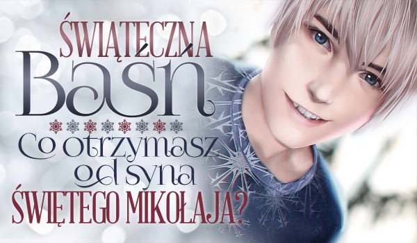 Świąteczna baśń – Co otrzymasz od syna Mikołaja?