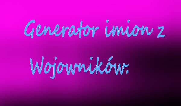 Generator imion z Wojowników. #2