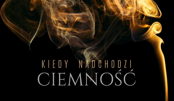 Kiedy Nadchodzi Ciemność #2