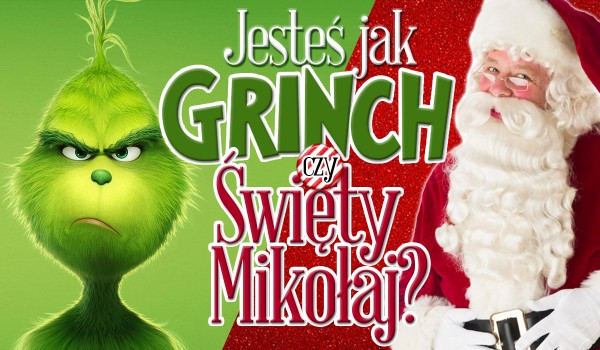 Jesteś jak Grinch czy Święty Mikołaj?