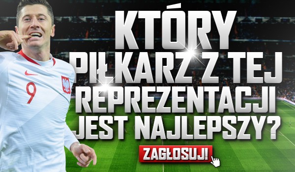 Który piłkarz z tej reprezentacji jest najlepszy?