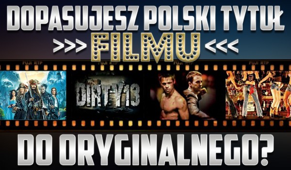 Dirty 13: Dopasujesz polski tytuł filmu do oryginalnego?