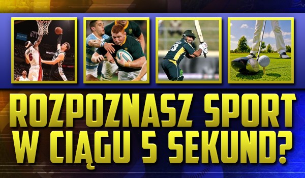 Rozpoznasz sport w ciągu 5 sekund?