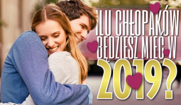 Ile chłopaków będziesz mieć w 2019 roku?