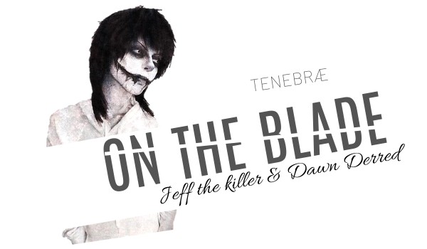 On the blade|Part 1|Tenebræ