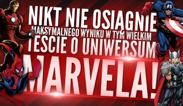 NIKT nie osiągnie maksymalnego wyniku w tym wielkim teście o uniwersum „Marvela”!