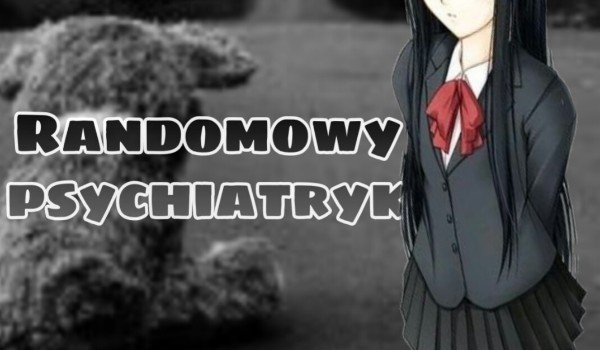 Randomowy psychiatryk #3
