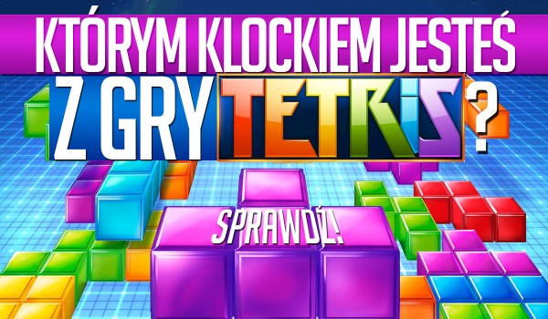 Którym klockiem z „Tetrisa” jesteś?