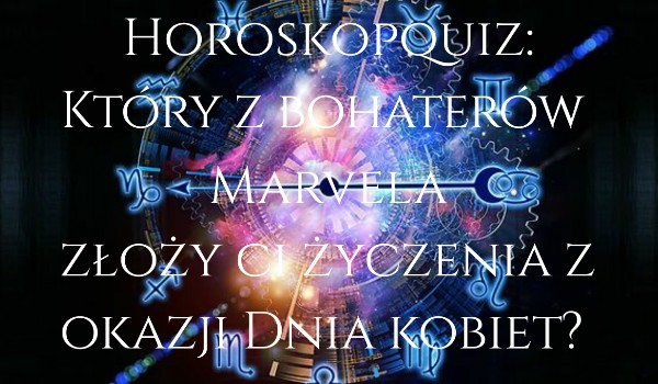 Horoskopquiz: Który z bohaterów Marvela złoży ci życzenia z okazji Dnia Kobiet?