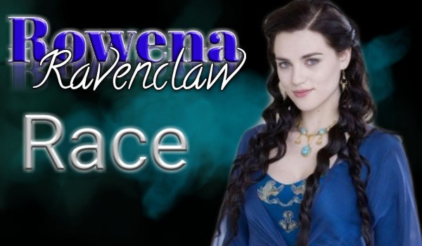 Rowena Ravenclaw race #PROLOG