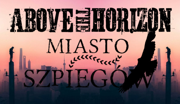 Above the Horizon: Miasto Szpiegów – Prolog. Przeszłość zawsze zostawia piętno.