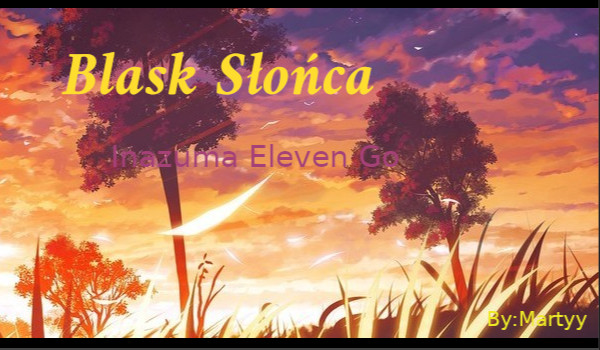 Blask Słońca-Inazuma Eleven Go#6