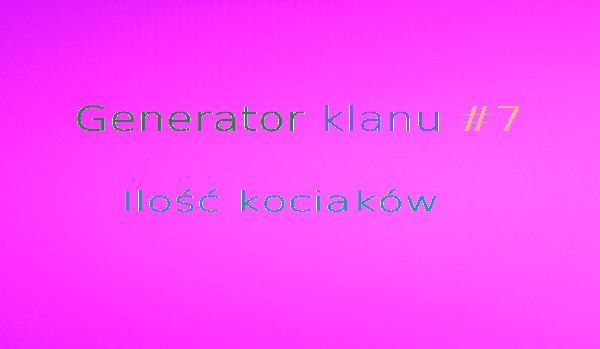 Generator klanu #7 ILOŚĆ KOCIAKÓW