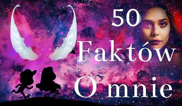 50 faktów o mnie — special z okazji 500 obserwujących!
