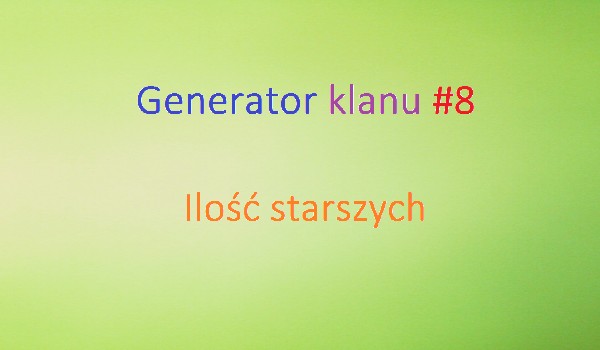 Generator klanu #8 ILOŚĆ STARSZYCH