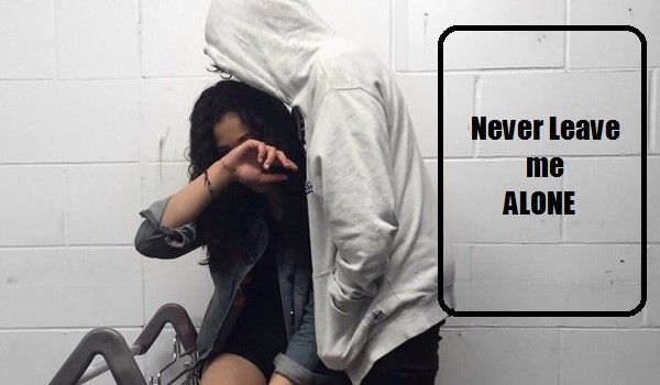 Never Leave me Alone #2