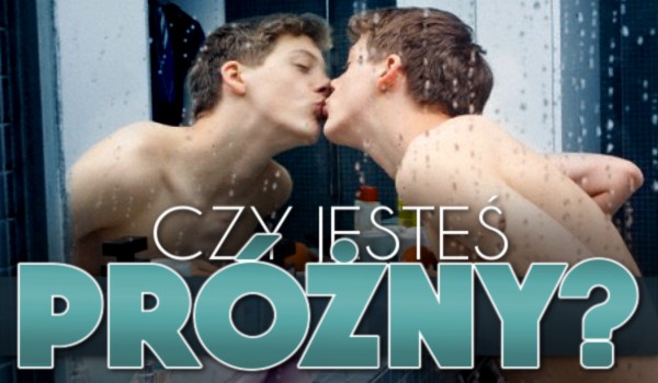 Czy jesteś próżny?