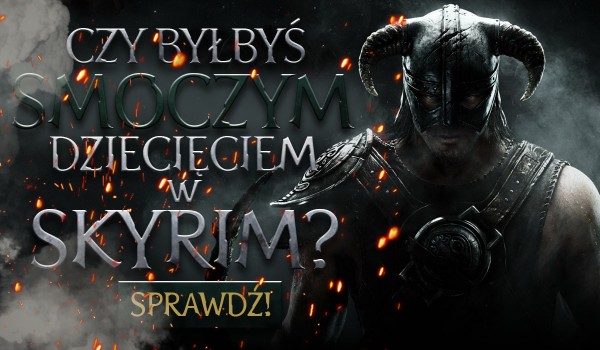 Czy byłbyś Smoczym Dziecięciem w świecie Skyrim?