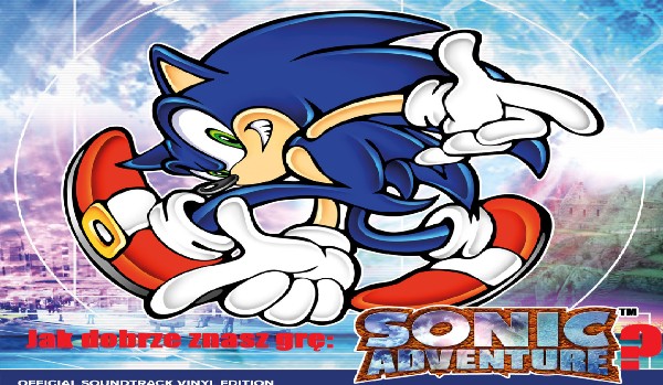 Jak dobrze znasz grę Sonic Adventure?