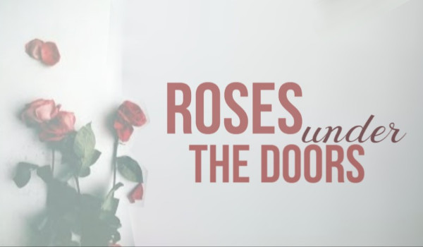 Roses under the doors / Introduction