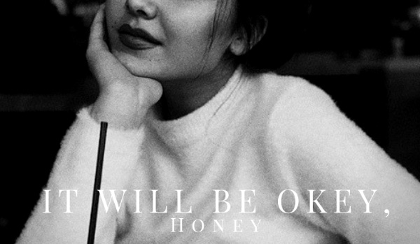 IT WILL BE OKEY, HONEY #5 /Część II