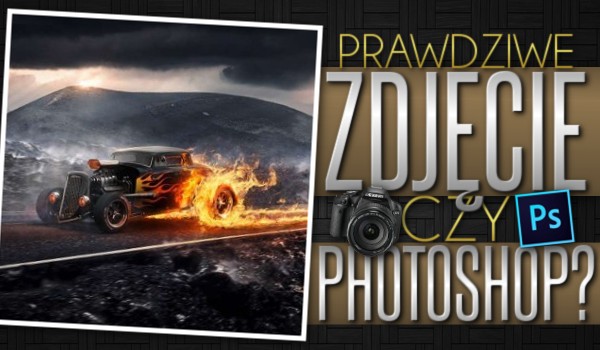 Prawdziwe zdjęcie czy Photoshop? Test na czas!