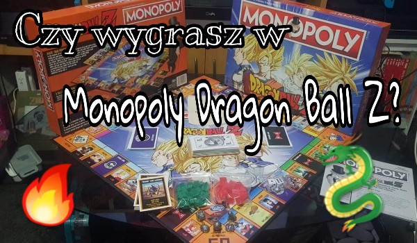 Czy wygrasz w grze monopoly „Dragon Ball Z”?