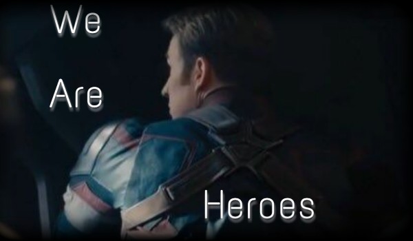 We are heroes ~ Captain America