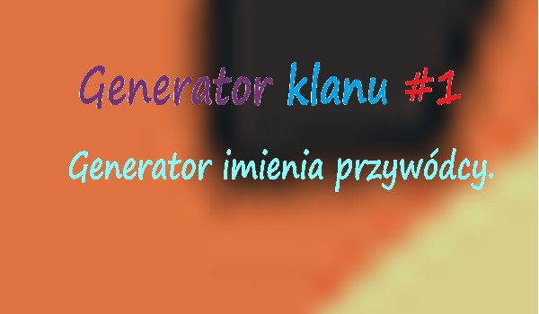 Generator klanu #1 GENERATOR IMIENIA PRZYWÓDCY