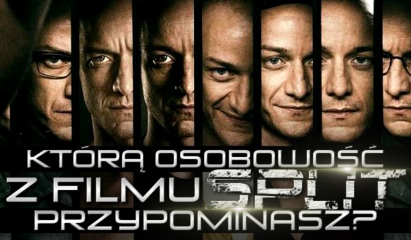 Którą osobowość z filmu „Split” przypominasz?