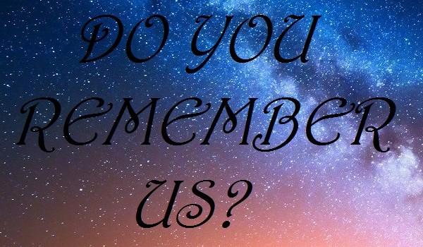 Do you remember us? – 1