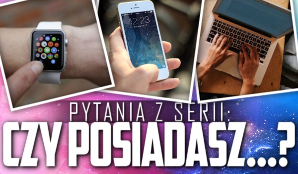 Pytania z serii „Czy posiadasz…?” – Głosowanie!