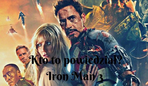 Kto to powiedział? ~ Iron Man 3