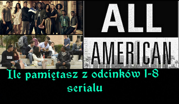 Ile pamiętasz z odcinków 1-8 serialu All American?
